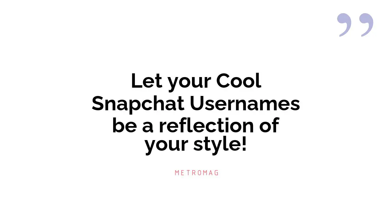 Let your Cool Snapchat Usernames be a reflection of your style!