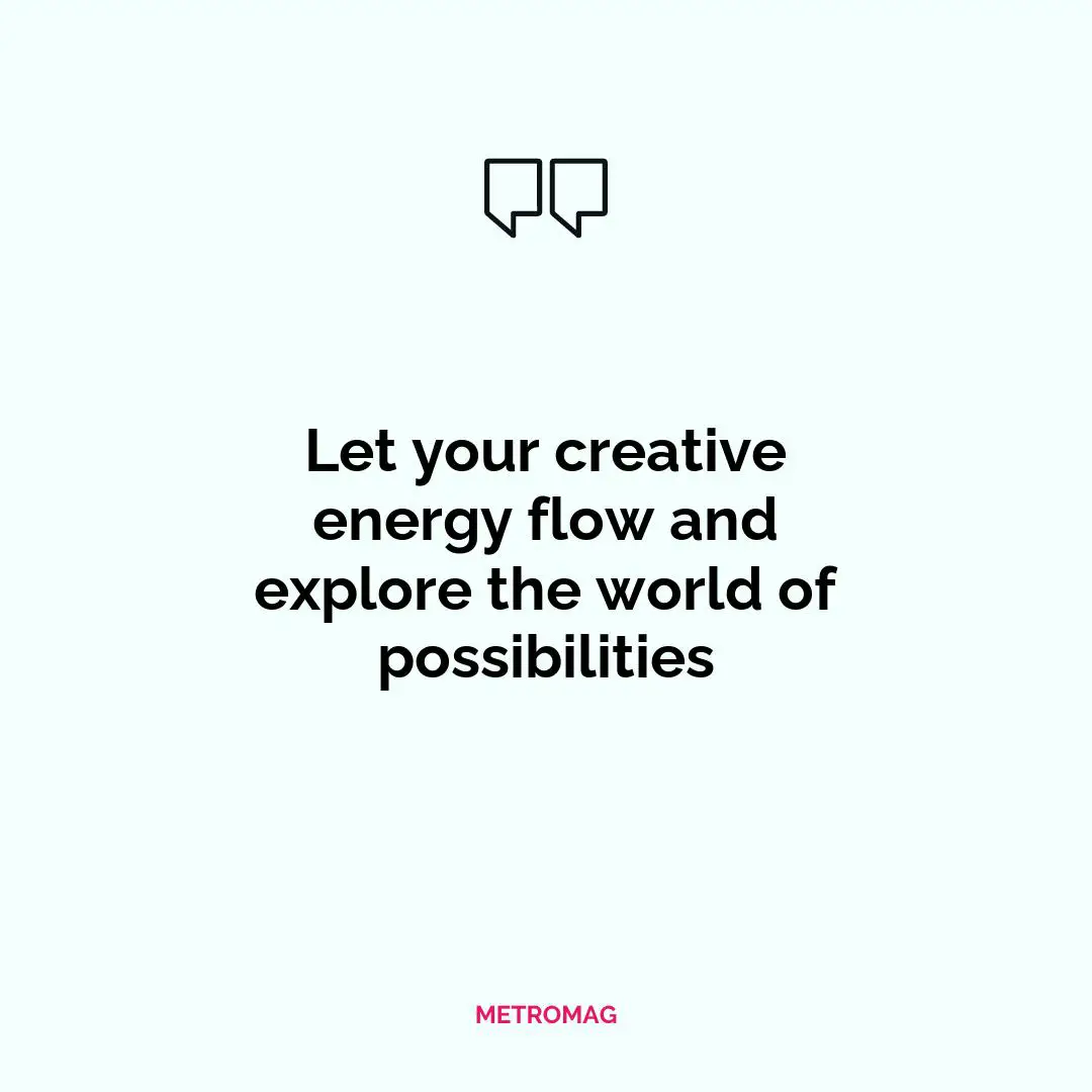 Let your creative energy flow and explore the world of possibilities