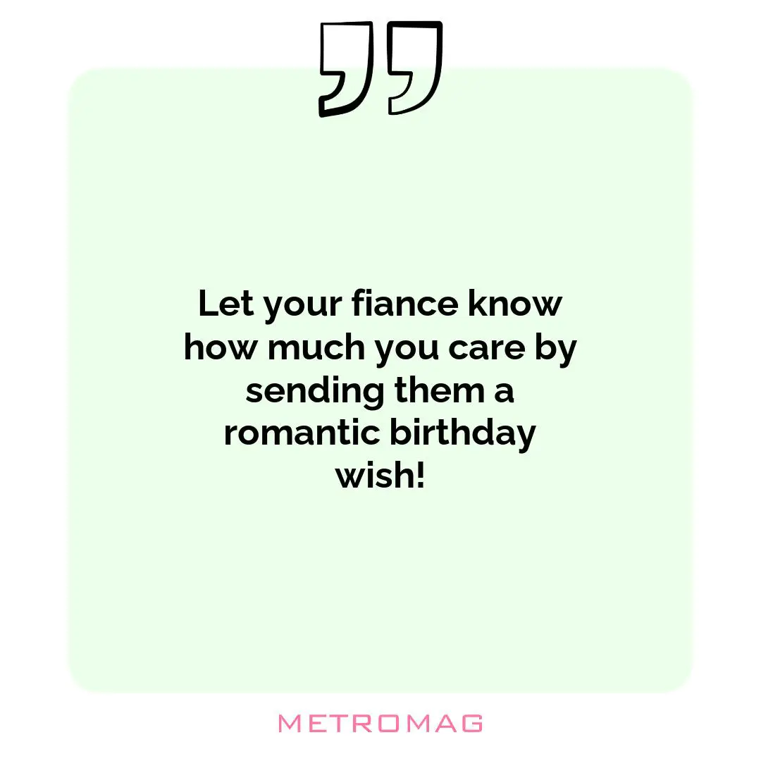 Let your fiance know how much you care by sending them a romantic birthday wish!