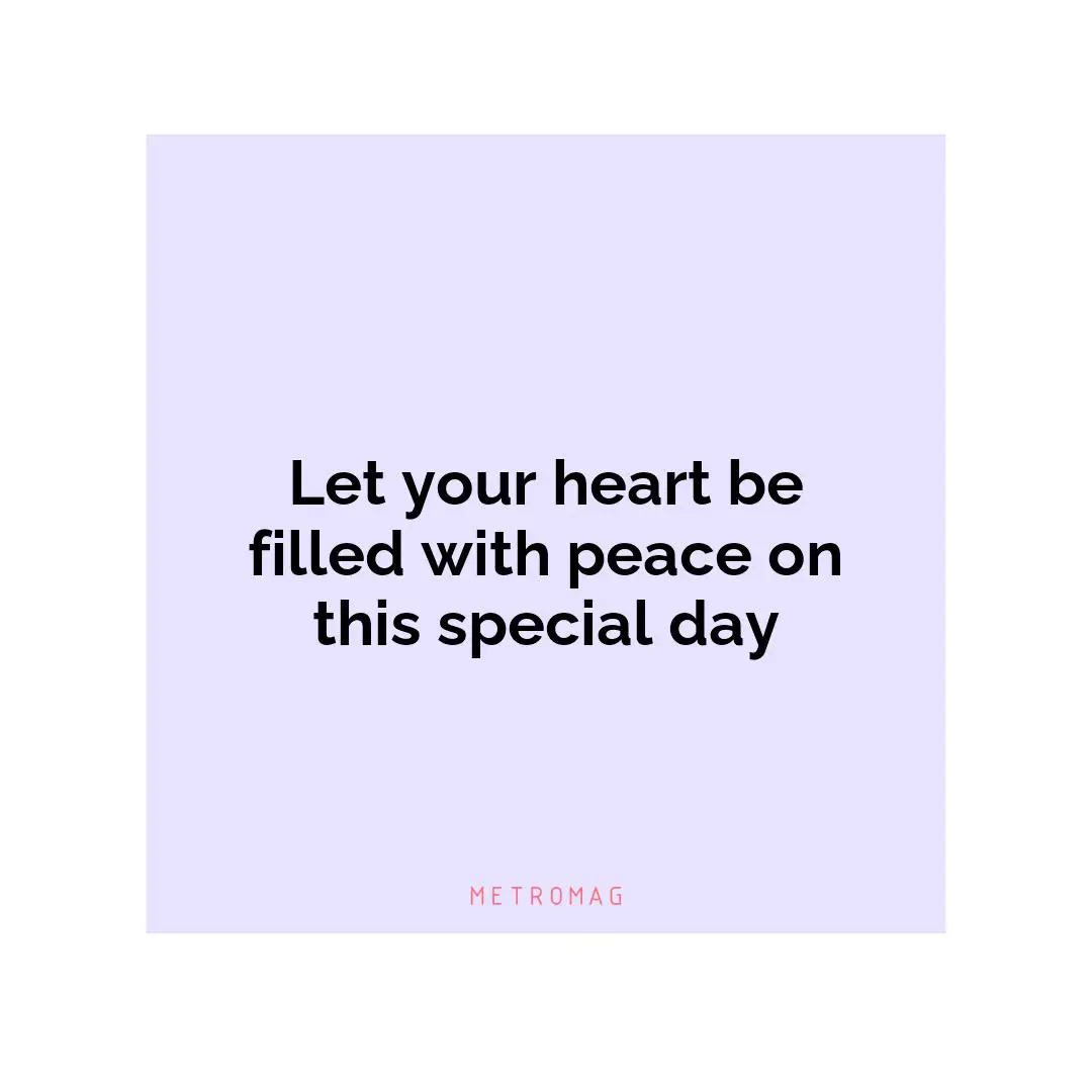 Let your heart be filled with peace on this special day