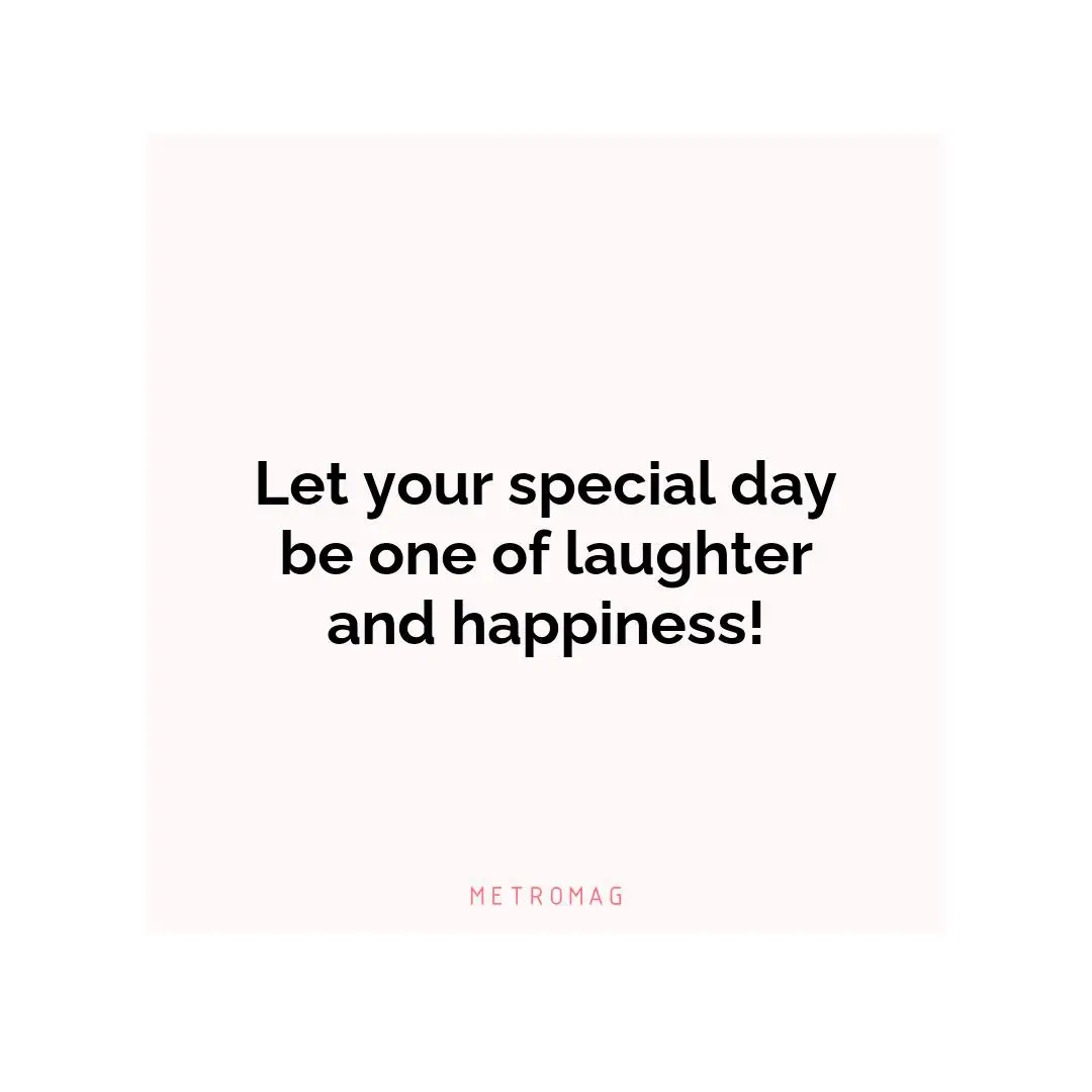Let your special day be one of laughter and happiness!