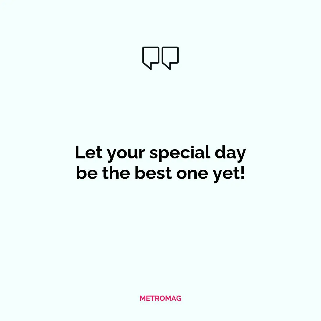 Let your special day be the best one yet!