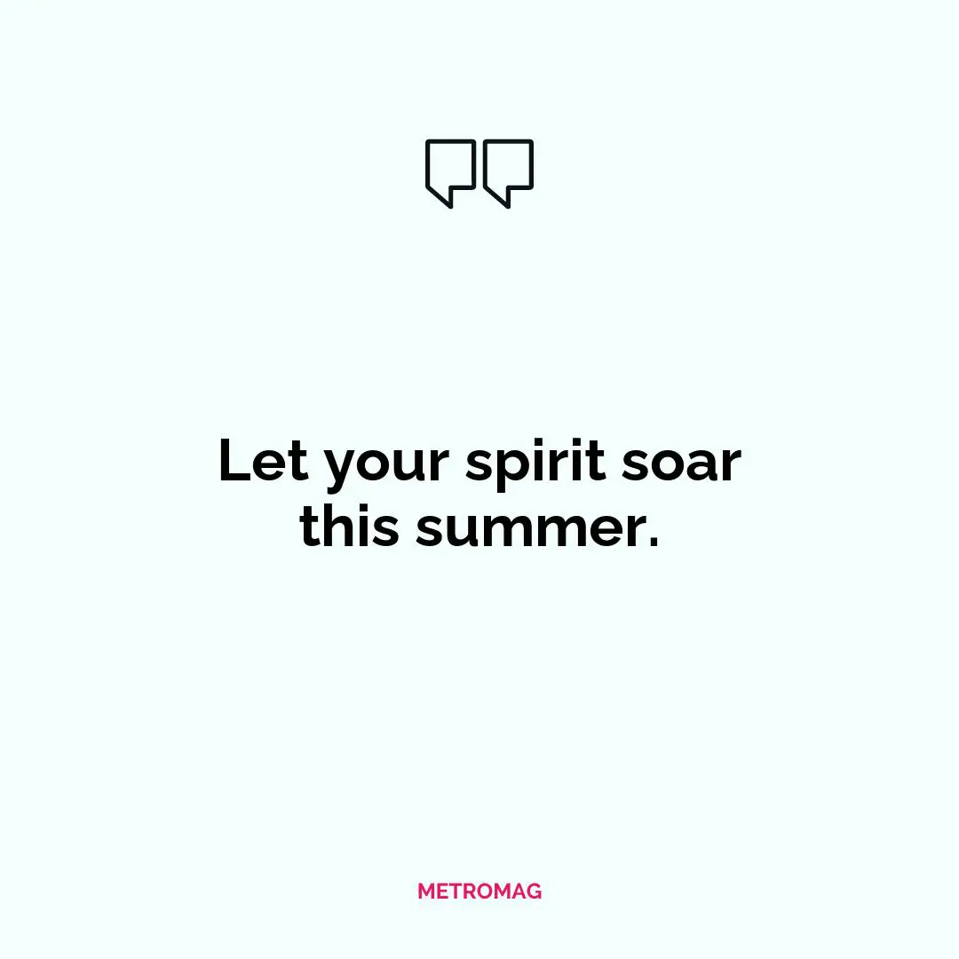 Let your spirit soar this summer.