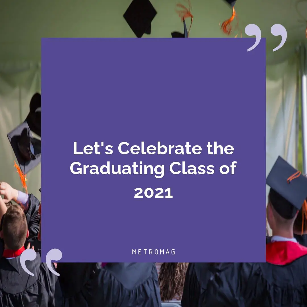 Let's Celebrate the Graduating Class of 2021