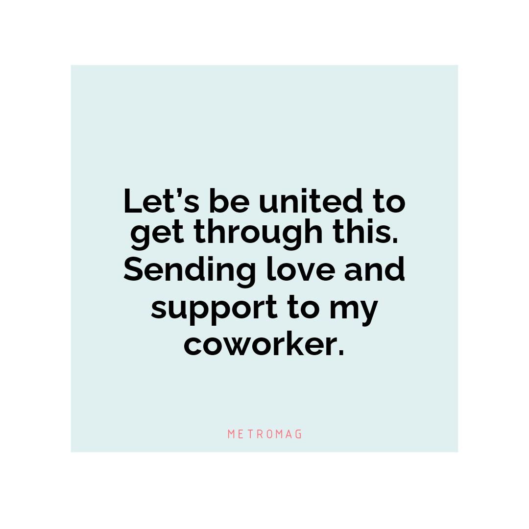 Let’s be united to get through this. Sending love and support to my coworker.
