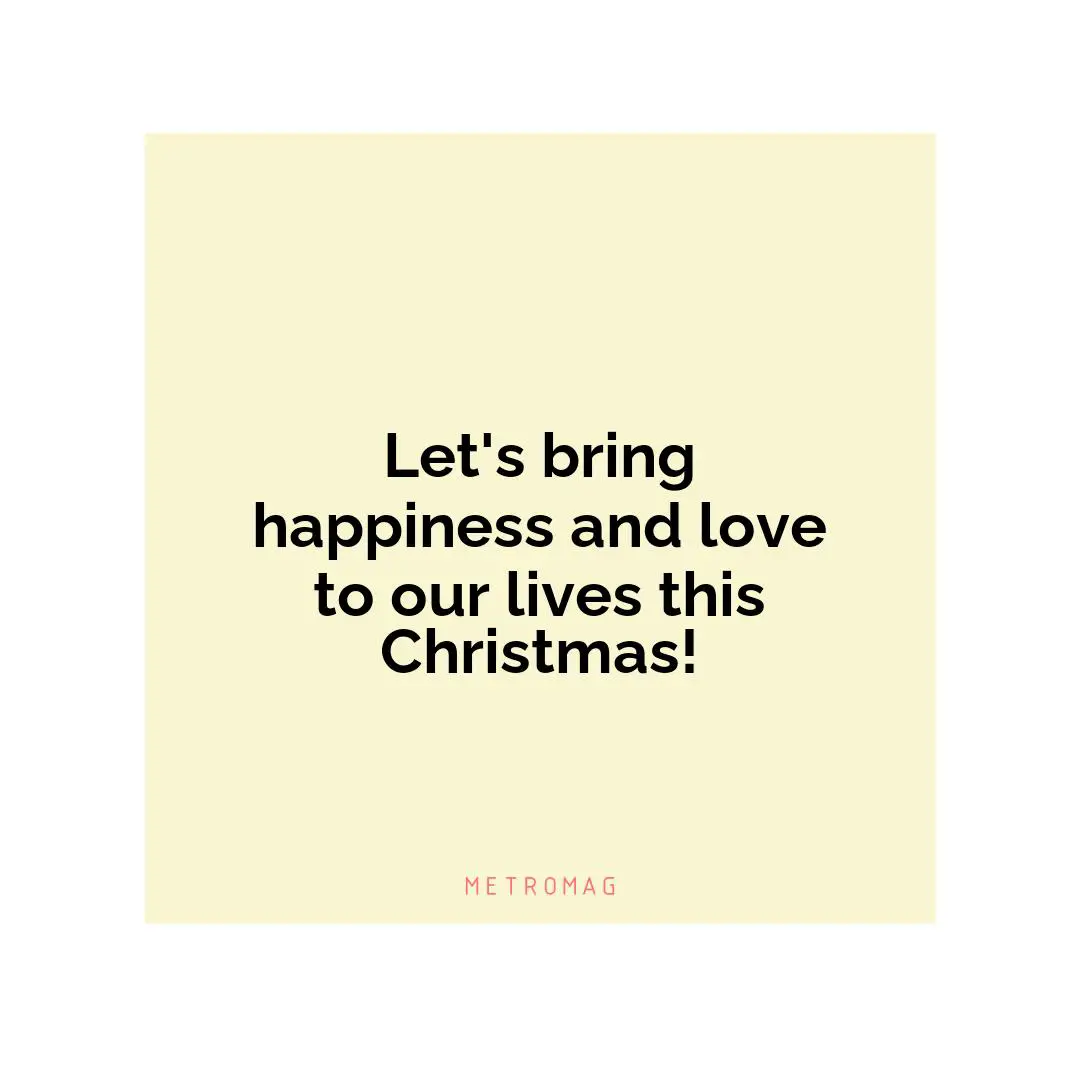 Let's bring happiness and love to our lives this Christmas!