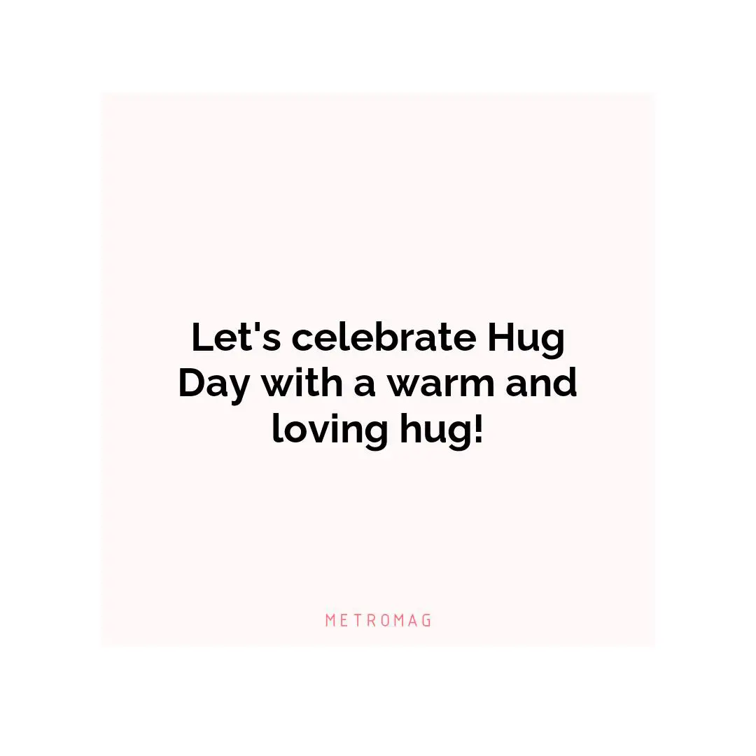 Let's celebrate Hug Day with a warm and loving hug!