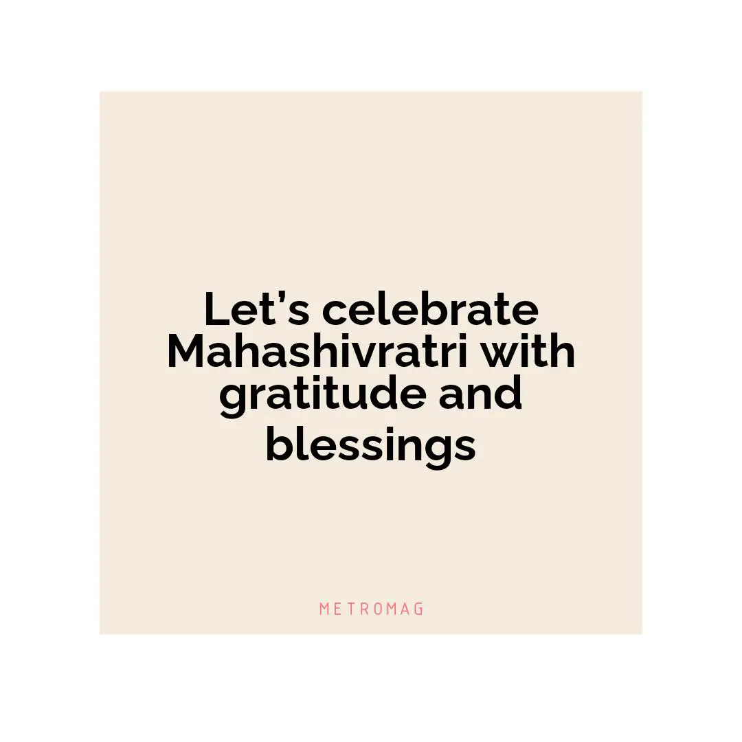 Let’s celebrate Mahashivratri with gratitude and blessings