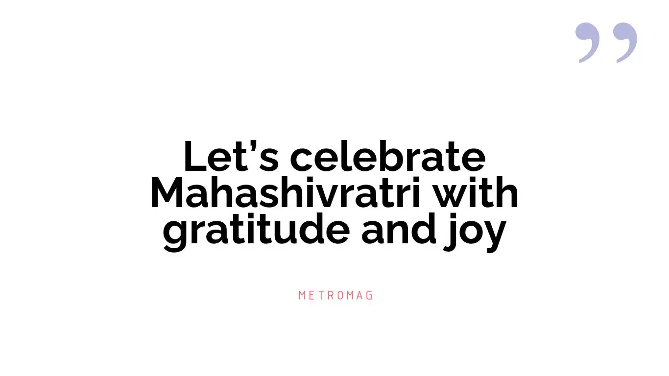 Let’s celebrate Mahashivratri with gratitude and joy
