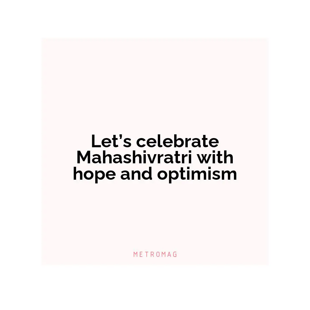 Let’s celebrate Mahashivratri with hope and optimism
