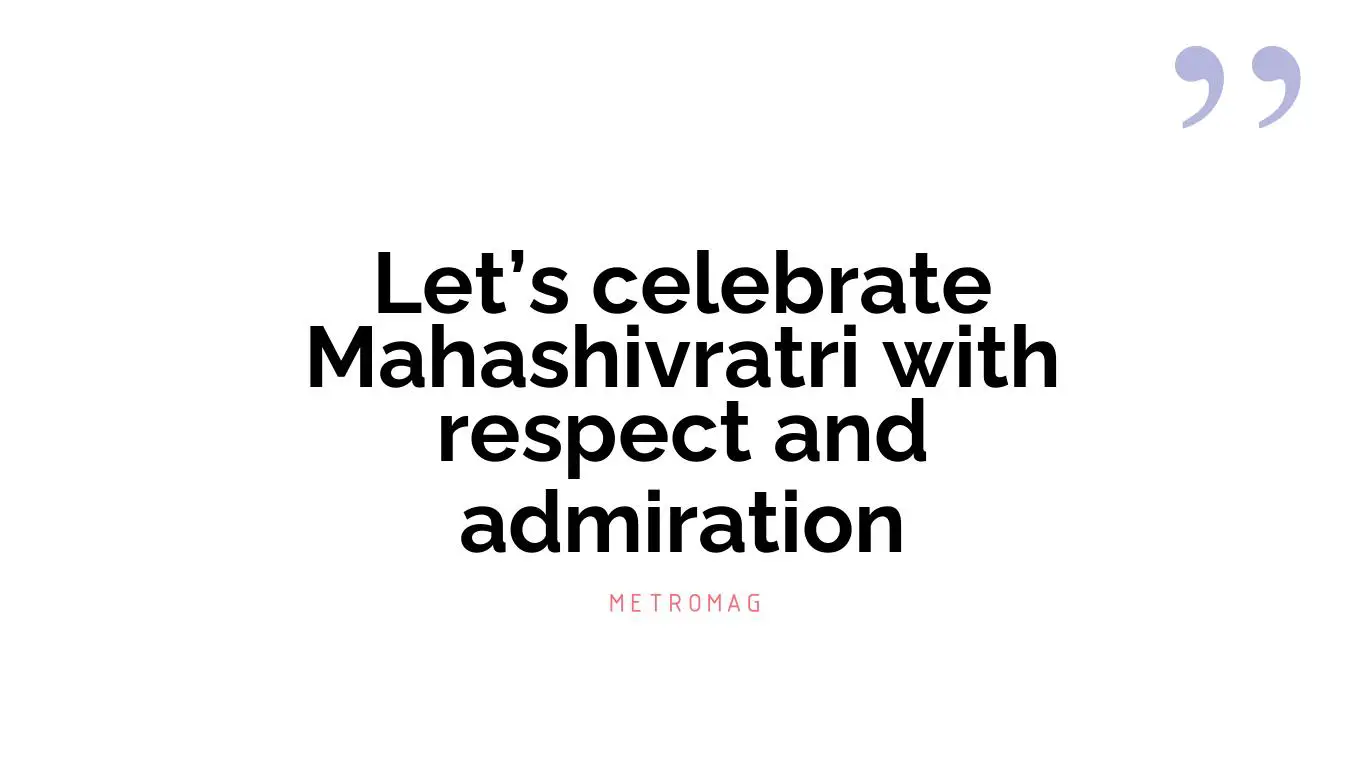 Let’s celebrate Mahashivratri with respect and admiration