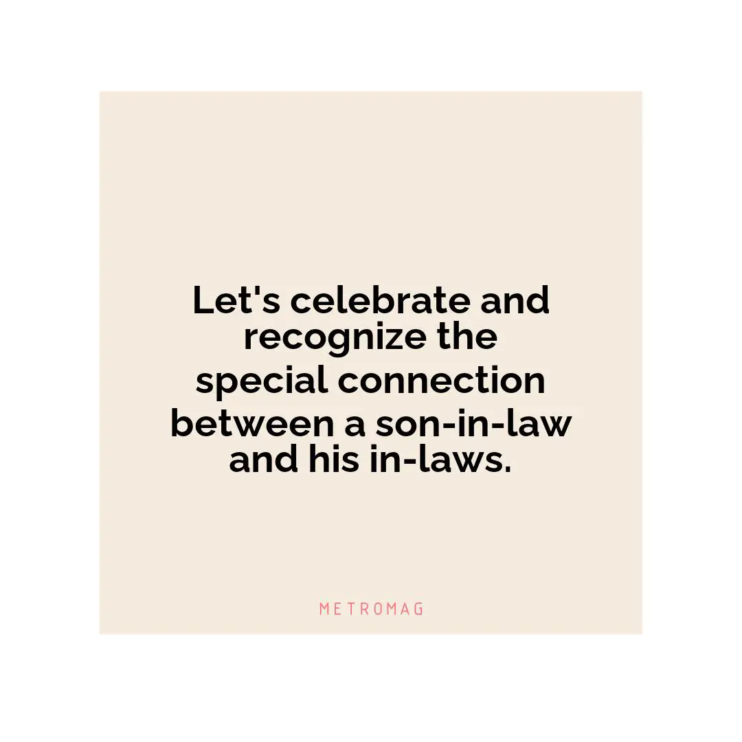 Let's celebrate and recognize the special connection between a son-in-law and his in-laws.