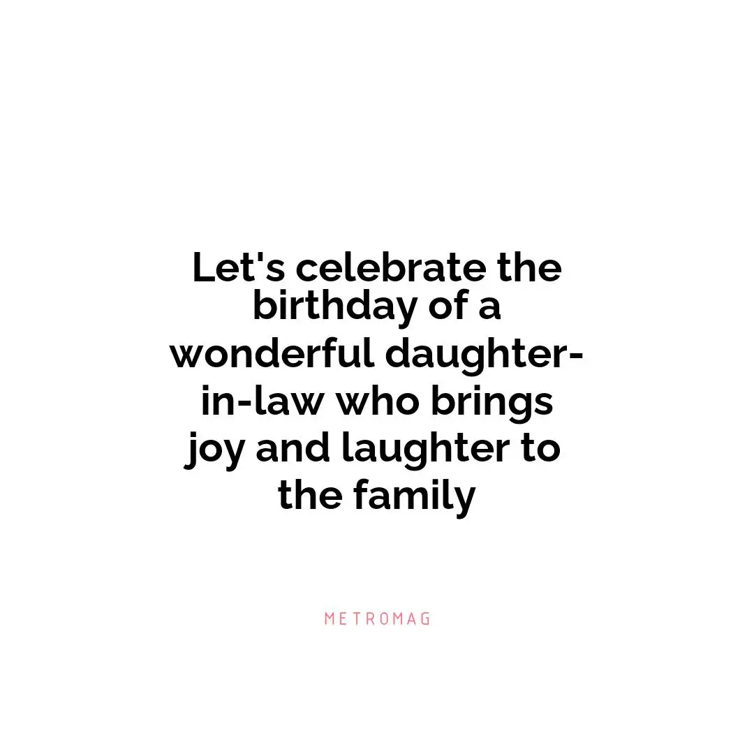 Let's celebrate the birthday of a wonderful daughter-in-law who brings joy and laughter to the family