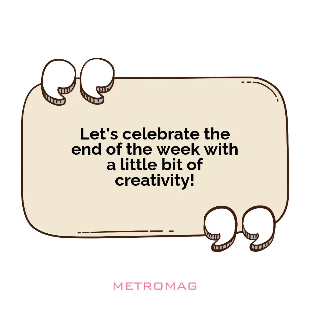 Let's celebrate the end of the week with a little bit of creativity!