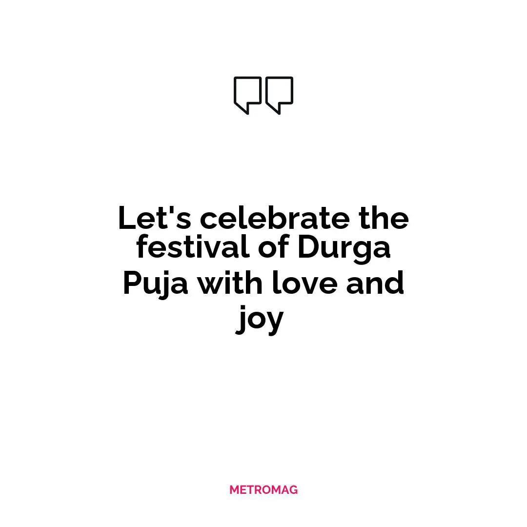 Let's celebrate the festival of Durga Puja with love and joy