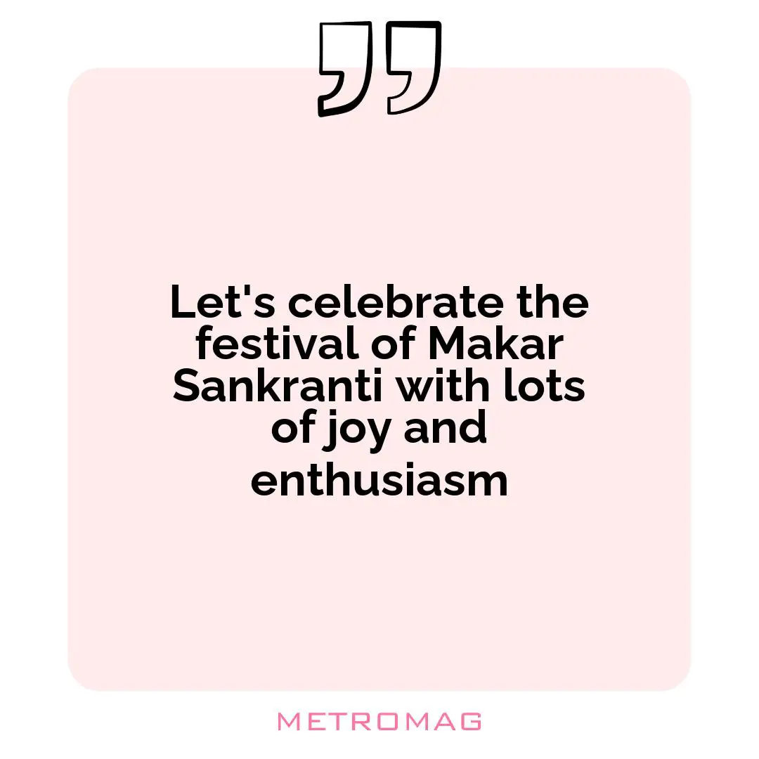 Let's celebrate the festival of Makar Sankranti with lots of joy and enthusiasm