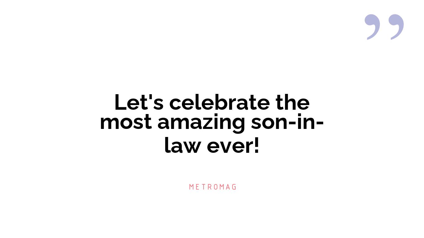 Let's celebrate the most amazing son-in-law ever!