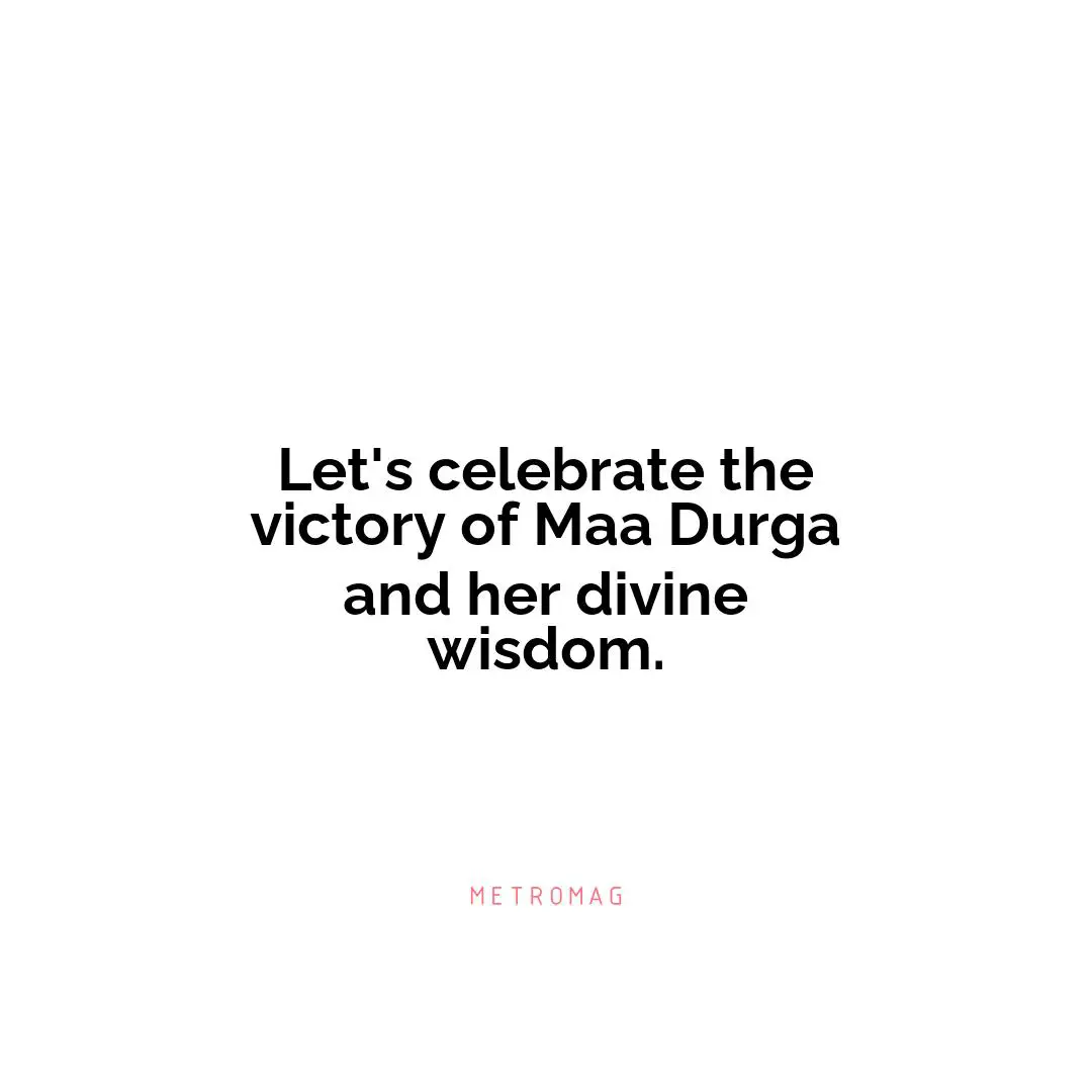 Let's celebrate the victory of Maa Durga and her divine wisdom.