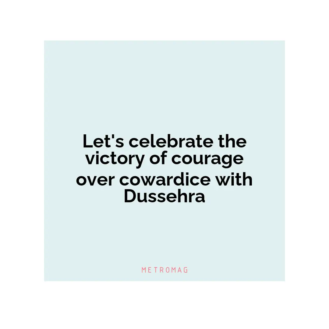 Let's celebrate the victory of courage over cowardice with Dussehra