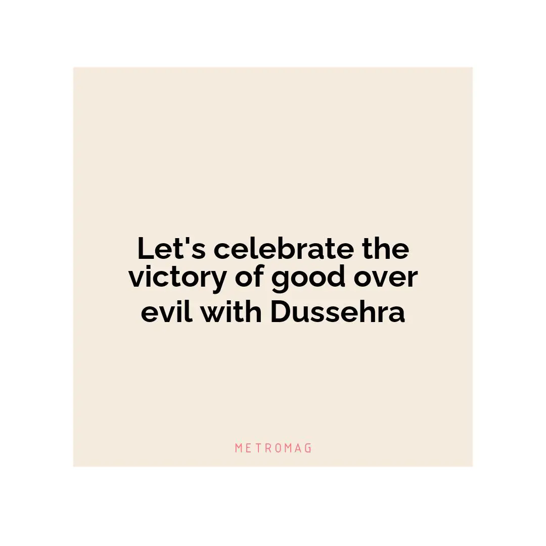 Let's celebrate the victory of good over evil with Dussehra