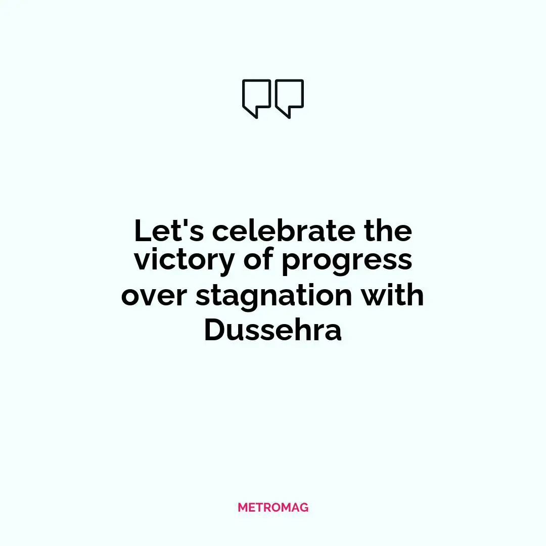 Let's celebrate the victory of progress over stagnation with Dussehra