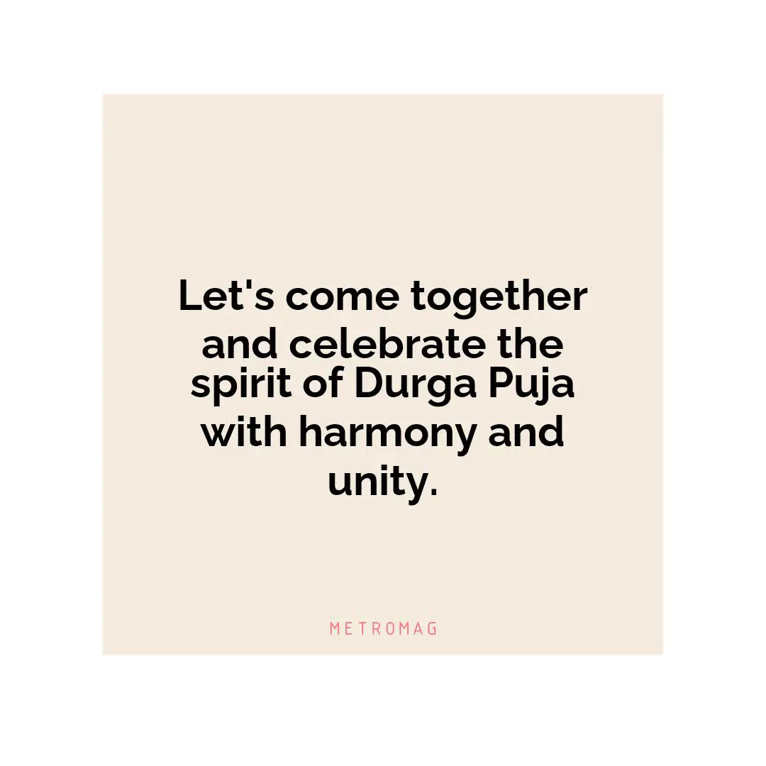 Let's come together and celebrate the spirit of Durga Puja with harmony and unity.