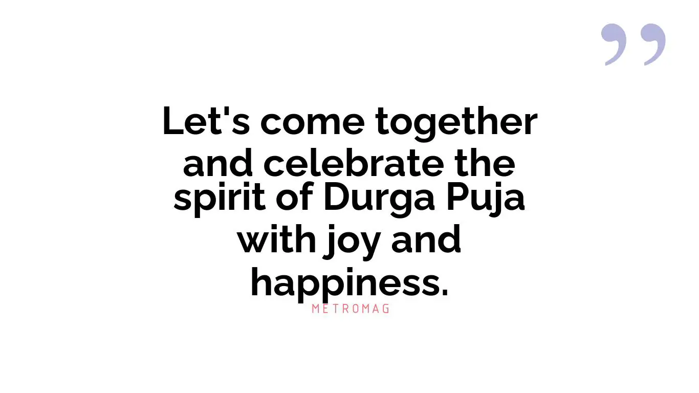 Let's come together and celebrate the spirit of Durga Puja with joy and happiness.