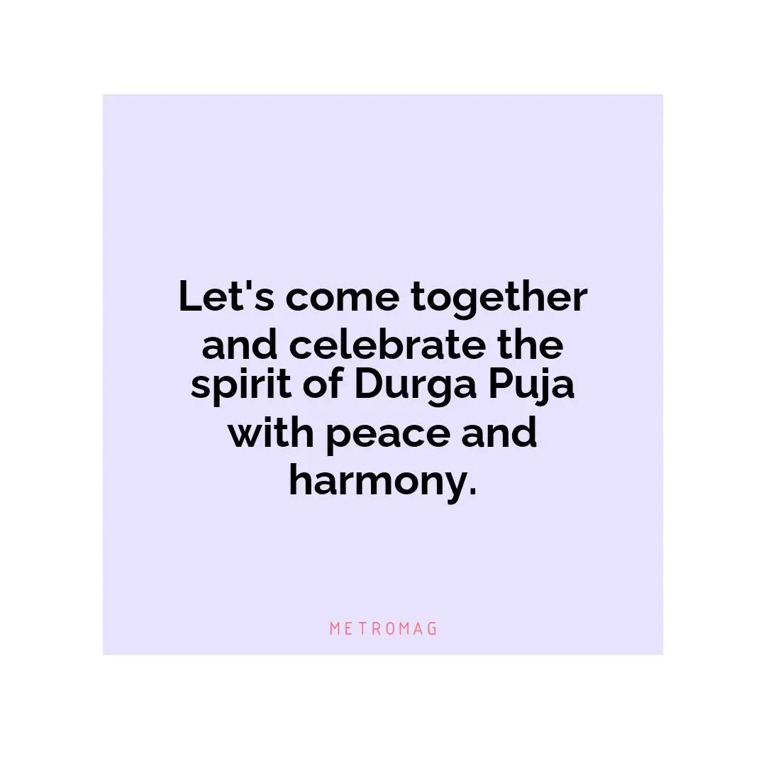 Let's come together and celebrate the spirit of Durga Puja with peace and harmony.