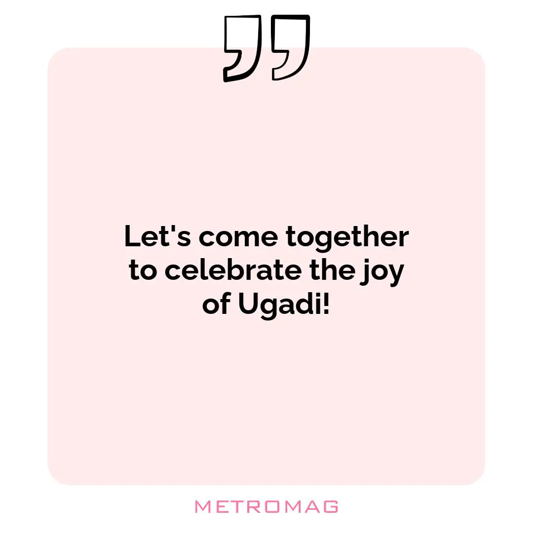 Let's come together to celebrate the joy of Ugadi!