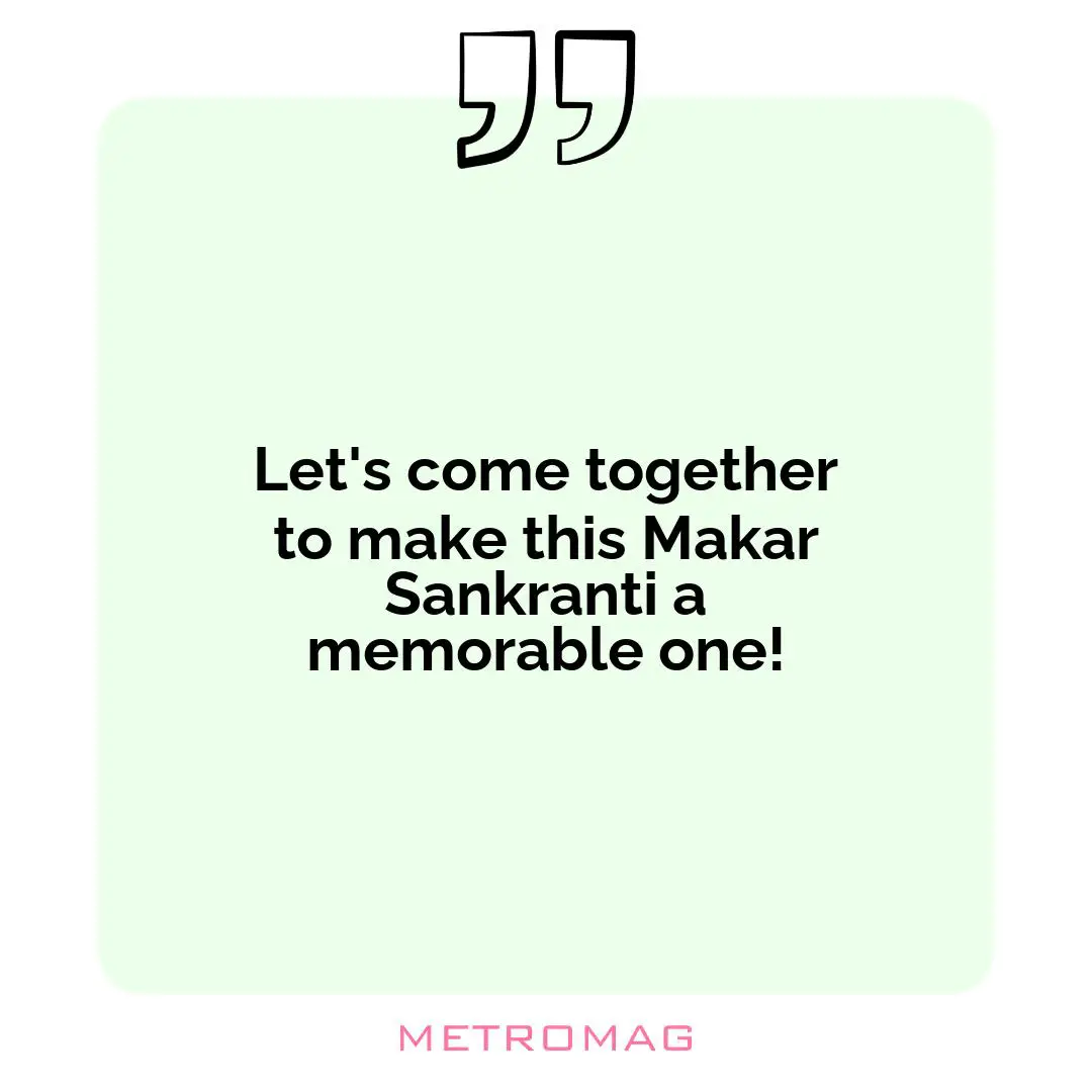 Let's come together to make this Makar Sankranti a memorable one!