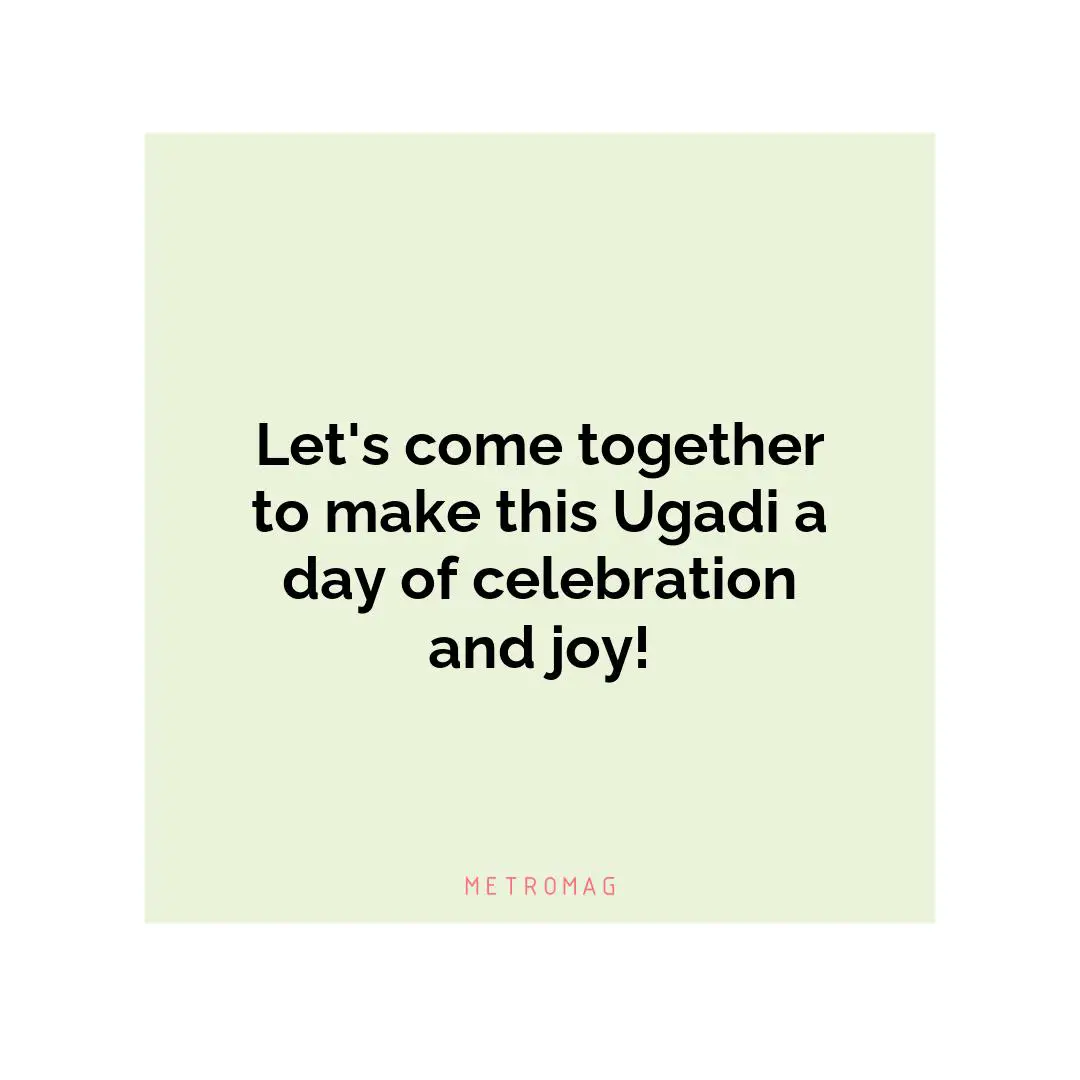 Let's come together to make this Ugadi a day of celebration and joy!