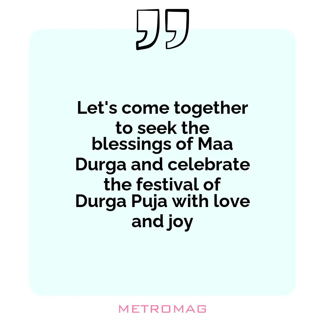 Let's come together to seek the blessings of Maa Durga and celebrate the festival of Durga Puja with love and joy