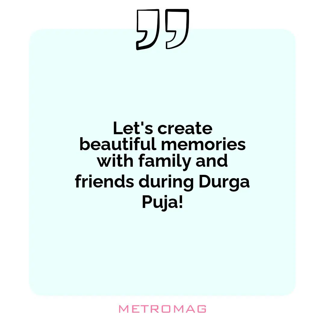 Let's create beautiful memories with family and friends during Durga Puja!
