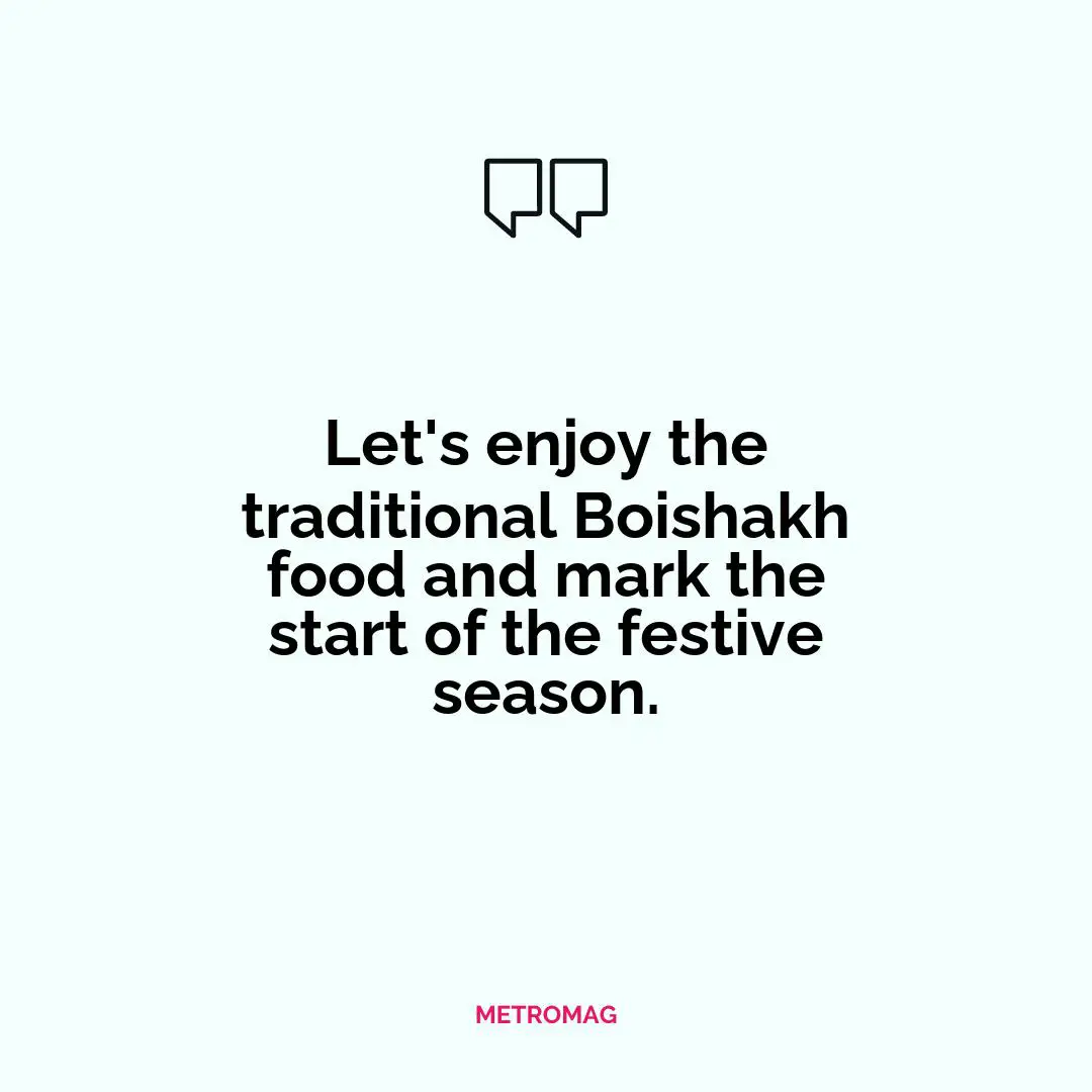 Let's enjoy the traditional Boishakh food and mark the start of the festive season.