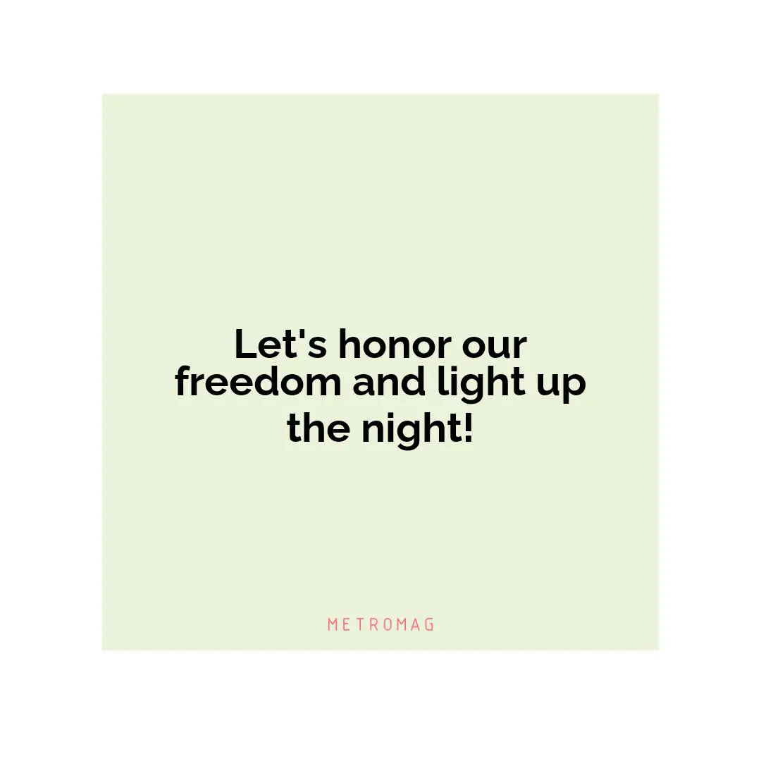 Let's honor our freedom and light up the night!