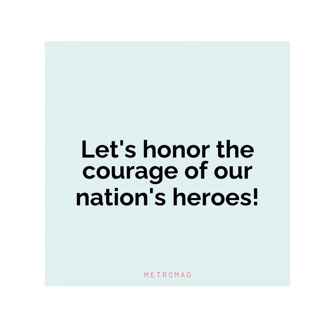 Let's honor the courage of our nation's heroes!