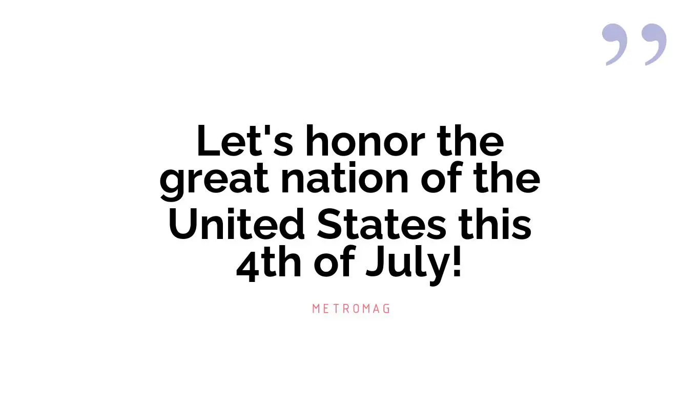 Let's honor the great nation of the United States this 4th of July!