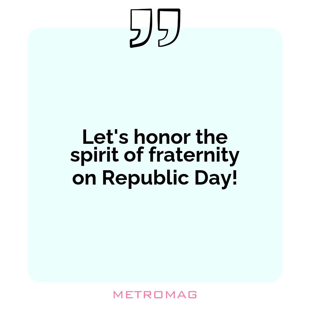 Let's honor the spirit of fraternity on Republic Day!