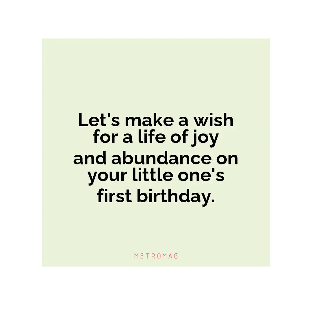 Let's make a wish for a life of joy and abundance on your little one's first birthday.