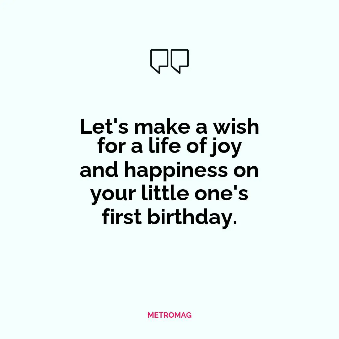 Let's make a wish for a life of joy and happiness on your little one's first birthday.