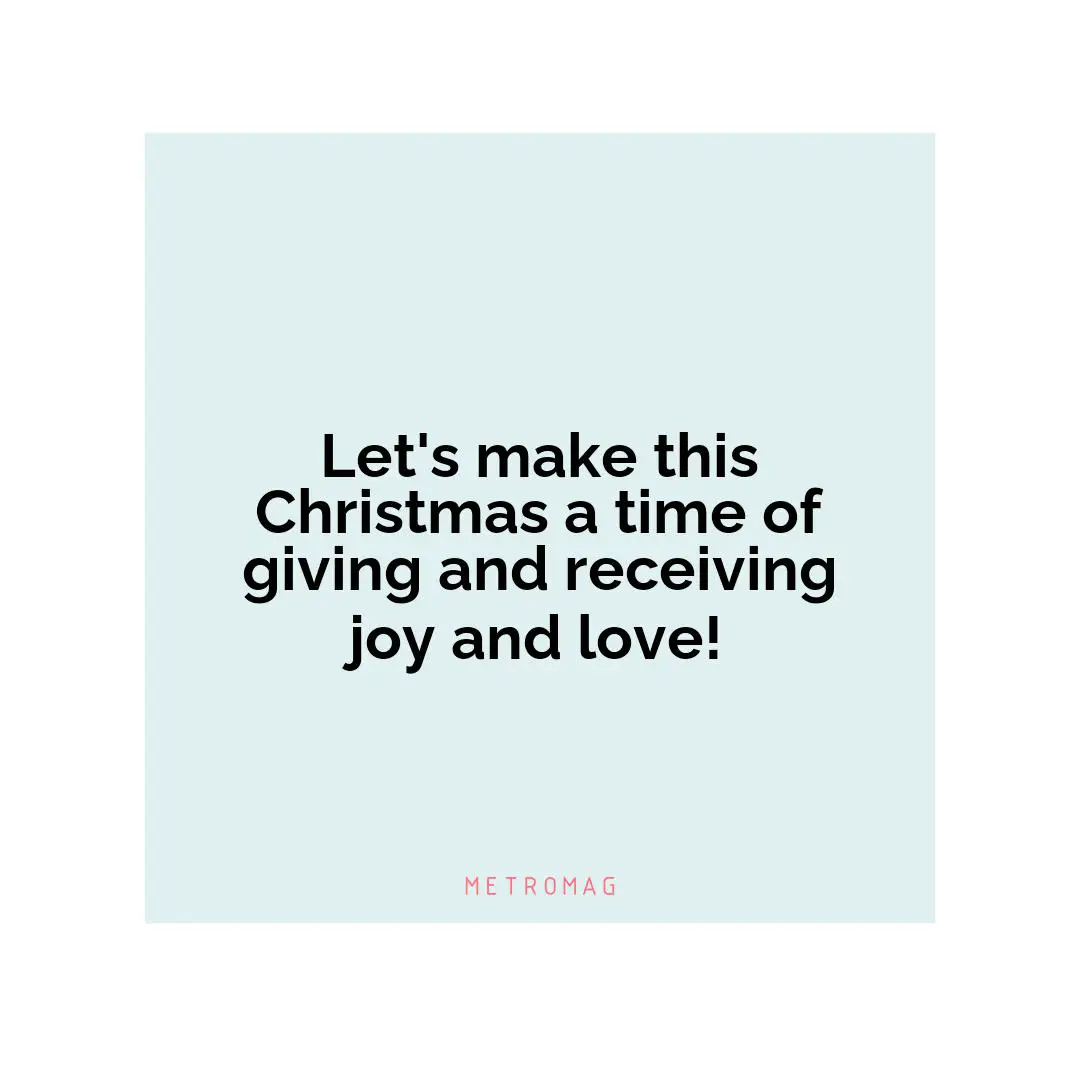 Let's make this Christmas a time of giving and receiving joy and love!