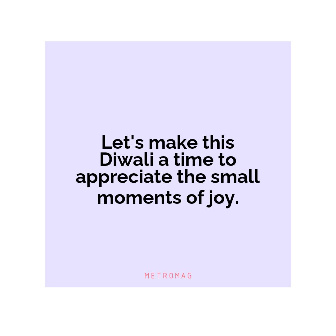 Let's make this Diwali a time to appreciate the small moments of joy.