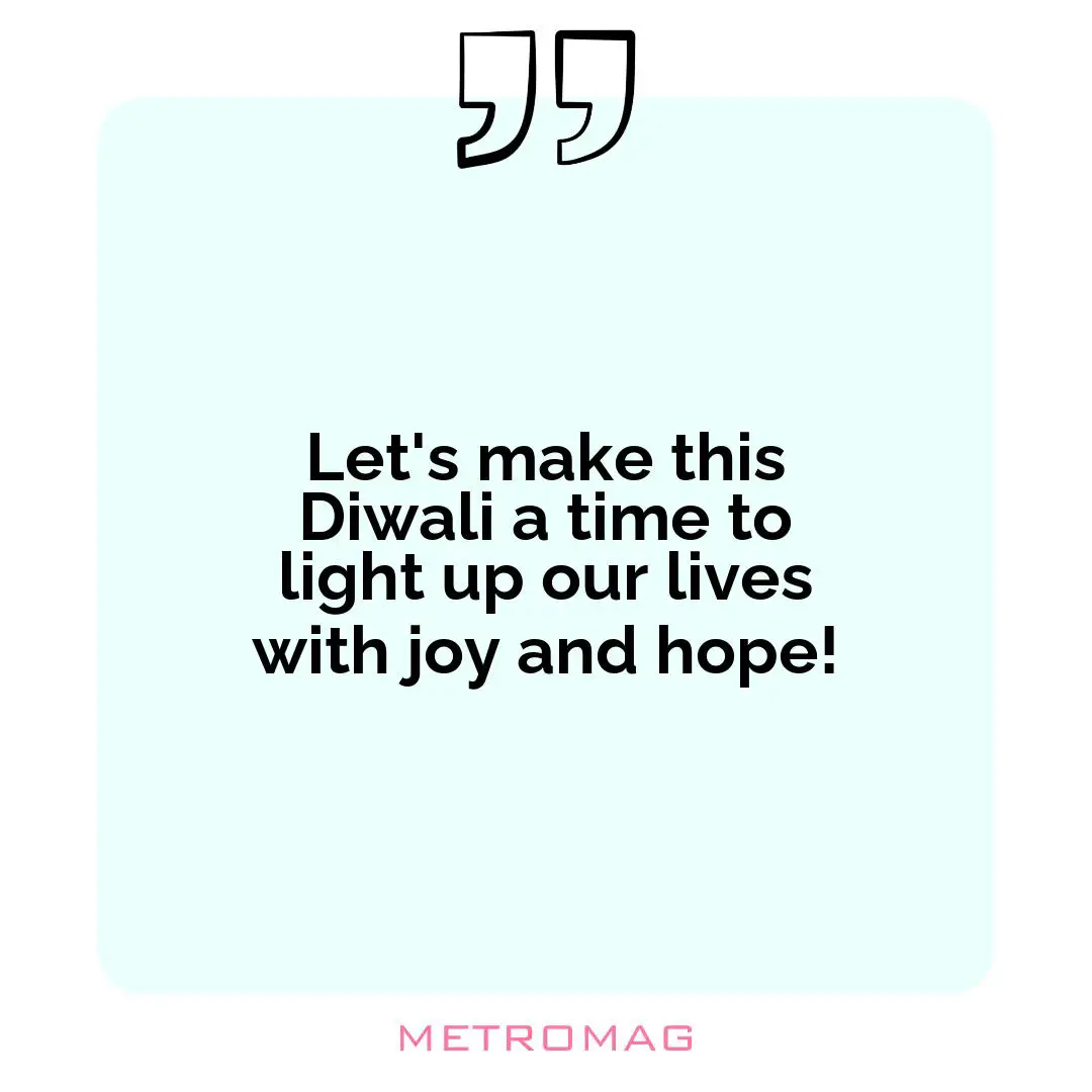 Let's make this Diwali a time to light up our lives with joy and hope!