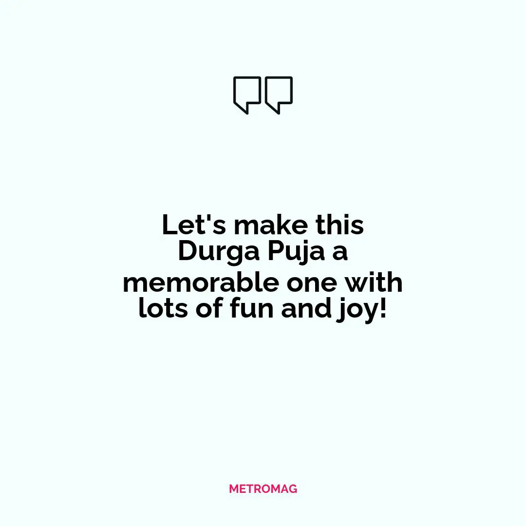 Let's make this Durga Puja a memorable one with lots of fun and joy!