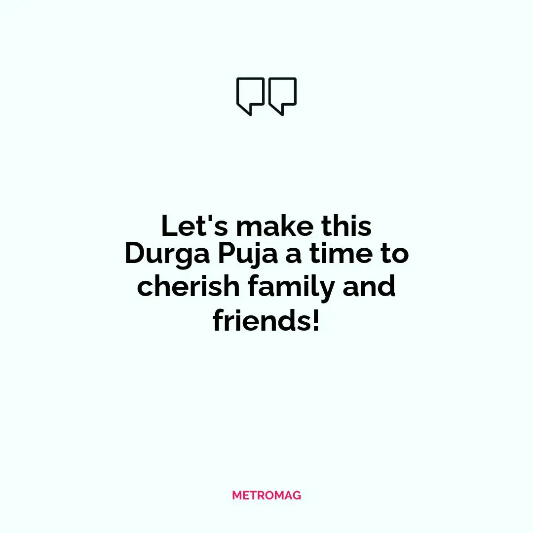 Let's make this Durga Puja a time to cherish family and friends!