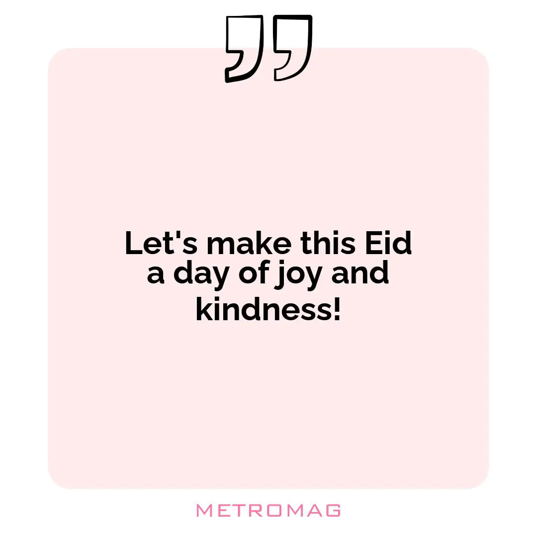 Let's make this Eid a day of joy and kindness!