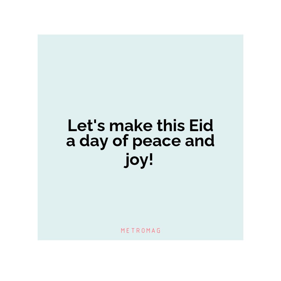 Let's make this Eid a day of peace and joy!