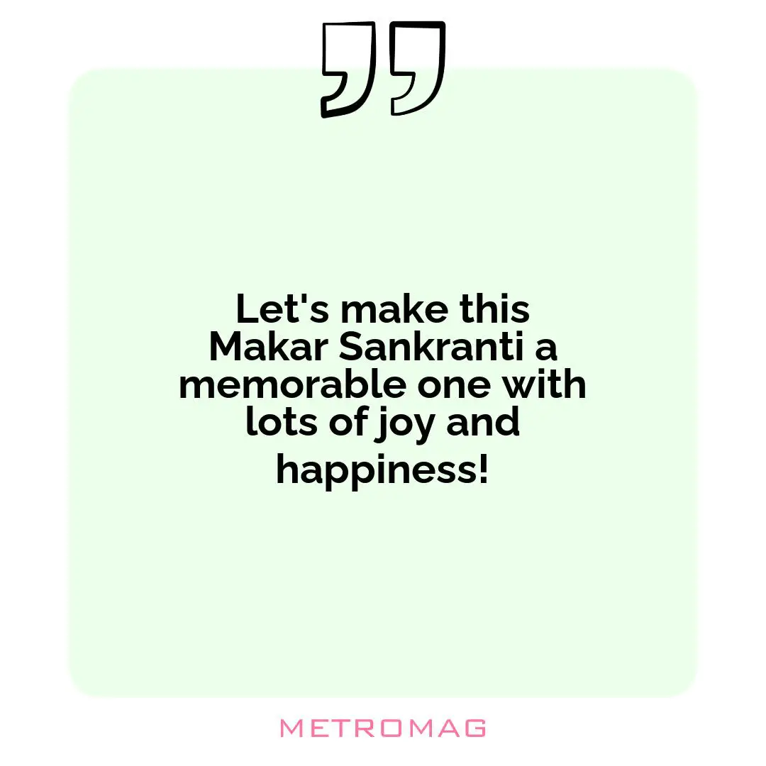 Let's make this Makar Sankranti a memorable one with lots of joy and happiness!
