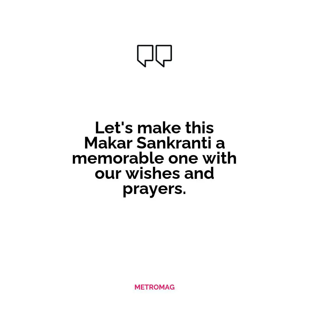 Let's make this Makar Sankranti a memorable one with our wishes and prayers.