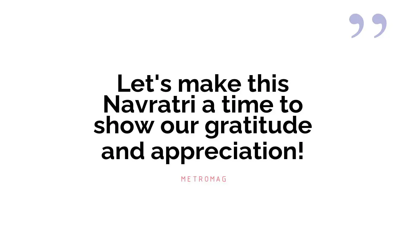 Let's make this Navratri a time to show our gratitude and appreciation!